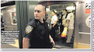  ??  ?? Fighting back: scene of the foiled gas attack in New York subway that Dean helped thwart. Left, a poster of the documentar­y