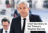  ??  ?? Chief Secretary to the Treasury Stephen Barclay