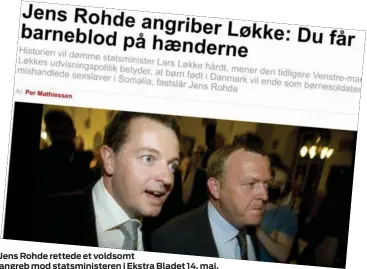  ??  ?? Jens Rohde rettede et voldsomt angreb mod statsminis­teren i Ekstra Bladet 14. maj.