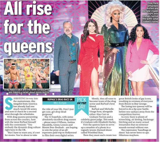  ??  ?? Drag Race is back and this week contestant­s are making a racket about tennis outfits
Drag Race presenters RuPaul and Michelle Visage, right, with Graham Norton and guest judge Elizabeth Hurley