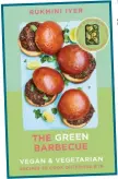  ??  ?? The Green Barbecue: Vegan & Vegetarian Recipes To Cook Outdoors & In by Rukmini Iyer, photograph­y by David Loftus, is published by Square Peg, priced £17.99. Available now.