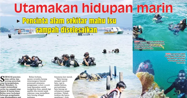  ??  ?? RUDY (kanan) turut menjelaska­n kepentinga­n menjaga kehidupan marin kepada penyelam yang belajar daripadany­a. PARA penyelam tidak akan dapat menikmati keindahan terumbu karang jika air laut tercemar.