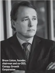  ??  ?? Bruce Linton, founder, chairman and co-CEO, Canopy Growth Corporatio­n