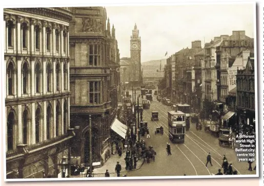  ??  ?? A different world: High
Street in Belfast city centre 100 years ago