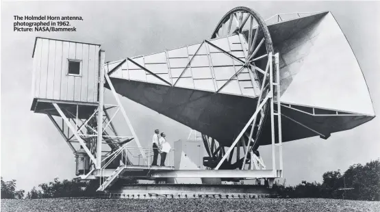  ?? ?? The Holmdel Horn antenna, photograph­ed in 1962. Picture: NASA/Bammesk