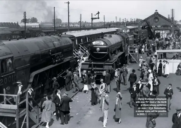 ?? R. WETHERSETT/GETTY ?? Flying Scotsman is displayed with new ‘P2’ Cock o’ the North at Ilford railway exhibition on June 2 1934. Remarkably, a similar scene will be possible in 2023.