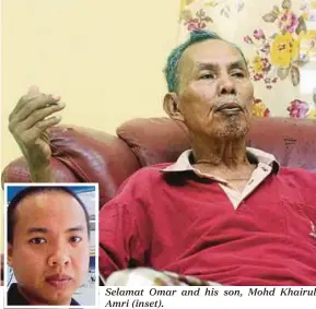  ??  ?? Selamat Omar and his son, Mohd Khairul Amri (inset).