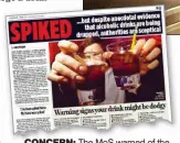  ?? ?? CONCERN: The MoS warned of the ‘hidden epidemic’ of drink spiking