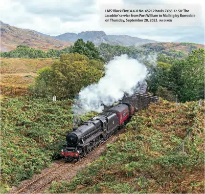  ?? IAN DIXON ?? LMS ‘Black Five’ 4-6-0 No. 45212 hauls 2Y68 12.50 ‘The Jacobite’ service from Fort William to Mallaig by Borrodale on Thursday, September 28, 2023.