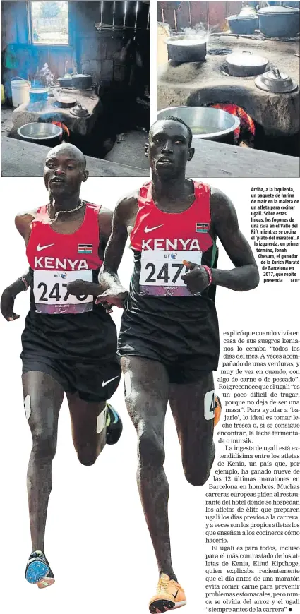  ?? GETTY ?? Arriba, a la izquierda, un paquete de harina de maíz en la maleta de un atleta para cocinar ugali. Sobre estas líneas, los fogones de una casa en el Valle del Rift mientras se cocina el ‘plato del maratón’. A la izquierda, en primer término, Jonah...