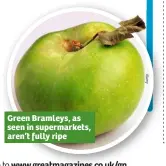  ??  ?? Green Bramleys, as seen in supermarke­ts, aren’t fully ripe
