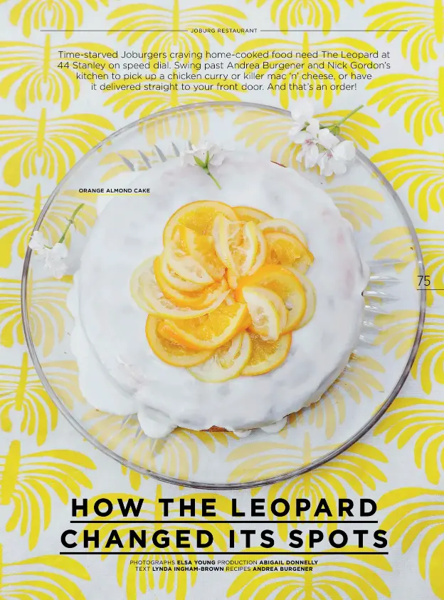  ?? ORANGE ALMOND CAKE PHOTOGRAPH­S ELSA YOUNG PRODUCTION ABIGAIL DONNELLY
TEXT LYNDA INGHAM-BROWN RECIPES ANDREA BURGENER ??