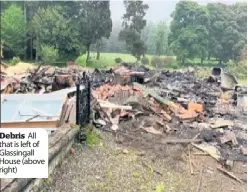  ??  ?? Debris All that is left of Glassingal­l House (above right)