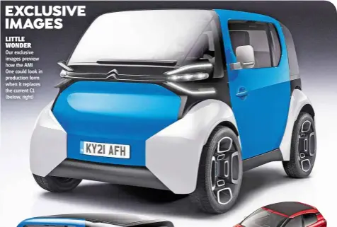  ??  ?? EXCLUSIVE IMAGES LITTLE WONDER
Our exclusive images preview how the AMI One could look in production form when it replaces the current C1 (below, right)