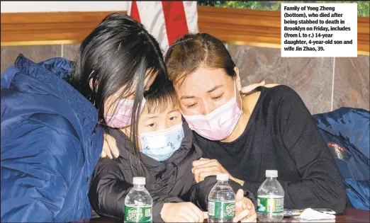  ??  ?? Family of Yong Zheng (bottom), who died after being stabbed to death in Brooklyn on Friday, includes (from l. to r.) 14-year daughter, 4-year-old son and wife Jin Zhao, 39.