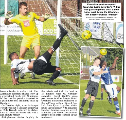  ?? Pictures: Chris Davey FM4907843; FM4908017, inset. Buy these pictures from kentonline.co.uk ?? Faversham go close against Tonbridge during Saturday’s FA Cup first qualifying round tie at Salters Lane. Inset, below, the Lilywhites win a header against Tonbridge