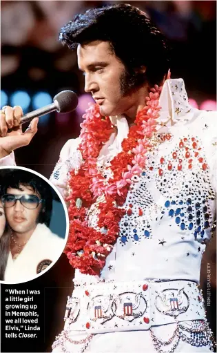  ??  ?? “When I was a little girl growing up in Memphis, we all loved Elvis,” Linda tells Closer.
