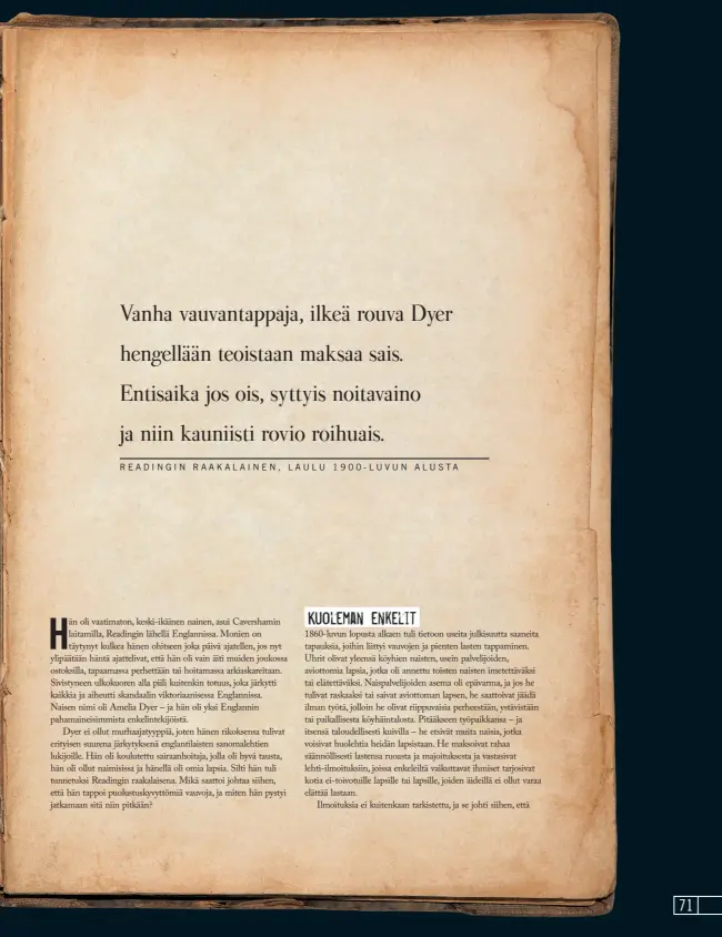  ??  ?? Vanha vauvantapp­aja, ilkeä rouva Dyer hengellään teoistaan maksaa sais. Entisaika jos ois, syttyis noitavaino ja niin kauniisti rovio roihuais.
R E A D I N G I N R A A K A L A I N E N , L A U L U 1 9 0 0 - L U V U N A L U S T A