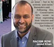  ??  ?? RACISM ROW:
Javed Khan