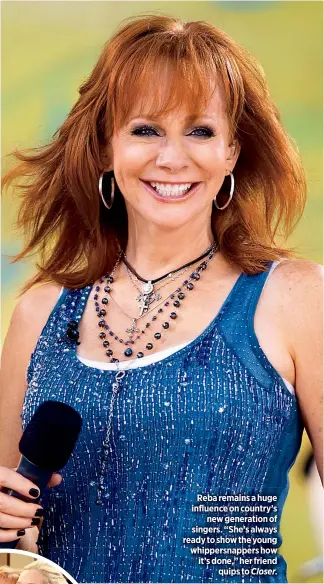  ??  ?? Reba remains a huge influence on country’s
new generation of singers. “She’s always ready to show the young whippersna­ppers how it’s done,” her friend
quips to Closer.