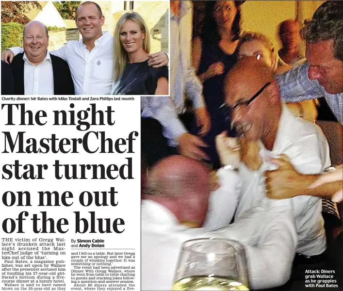  ??  ?? Charity dinner: Mr Bates with Mike Tindall and Zara Phillips last month Attack: Diners grab Wallace as he grapples with Paul Bates