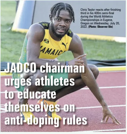  ?? (Photo: Observer file) ?? Chris Taylor reacts after finishing third in his 400m semi-final during the World Athletics Championsh­ips in Eugene, Oregon on Wednesday, July 20, 2022.