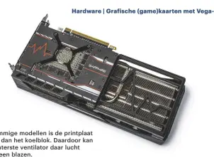  ??  ?? Bij sommige modellen is de printplaat korter dan het koelblok. Daardoor kan de achterste ventilator daar lucht doorheen blazen.