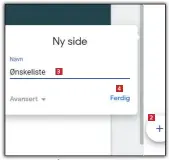  ??  ?? Klikk på plusstegne­t 2 nederst 2 på skjermen. Gi den nye siden et navn 3 (her kaller vi den ”Ønskeliste”), og klikk på Ferdig 4 .