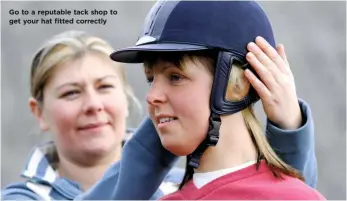  ??  ?? Go to a reputable tack shop to get your hat fitted correctly