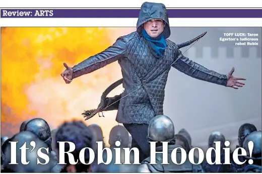  ??  ?? TOFF LUCK: Taron Egerton’s ludicrous rebel Robin