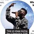  ?? ?? Tinie on stage during the V Festival in 2016