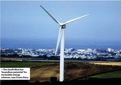  ??  ?? The South West has ‘boundless potential’ for renewable energy schemes, says Susan Davy