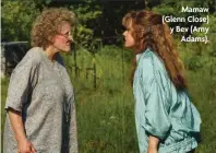  ??  ?? Mamaw (Glenn Close) y Bev (Amy Adams).