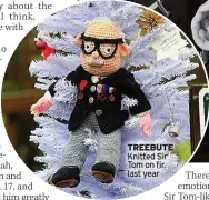  ?? ?? TREEBUTE Knitted Sir Tom on fir last year