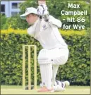  ??  ?? Max Campbell – hit 86 for Wye