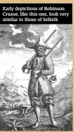  ??  ?? Early depictions of Robinson Crusoe, like this one, look very similar to those of Selkirk