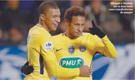  ??  ?? Mbappé e Neymar
são as duas mais caras transferên­cias
de sempre