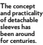  ?? ?? The concept and practicali­ty of detachable sleeves has been around for centuries.