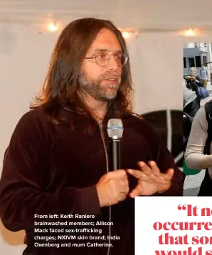  ??  ?? From left: Keith Raniere brainwashe­d members; Allison Mack faced sex-traffickin­g charges; NXIVM skin brand; India Oxenberg and mum Catherine.