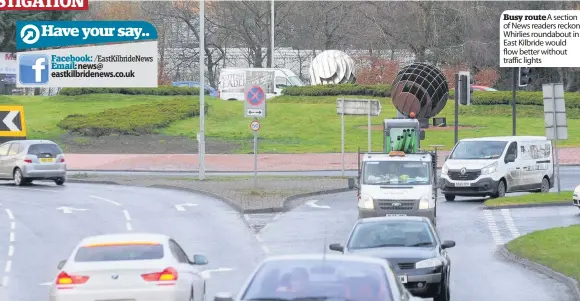  ??  ?? Busy route A section of News readers reckon Whirlies roundabout in East Kilbride would flow better without traffic lights