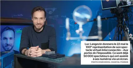  ?? PHOTO D’ARCHIVES, CHANTAL POIRIER ?? Luc Langevin donnera le 22 mai la 100e représenta­tion de son spectacle virtuel Interconne­ctés – Aux portes de l’impossible. Ce sont déjà 50 000 spectateur­s qui ont assisté
à ses numéros via un écran.