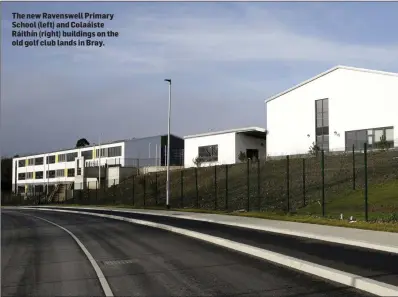  ??  ?? The new Ravenswell Primary School (left) and Colaáiste Ráithín (right) buildings on the old golf club lands in Bray.