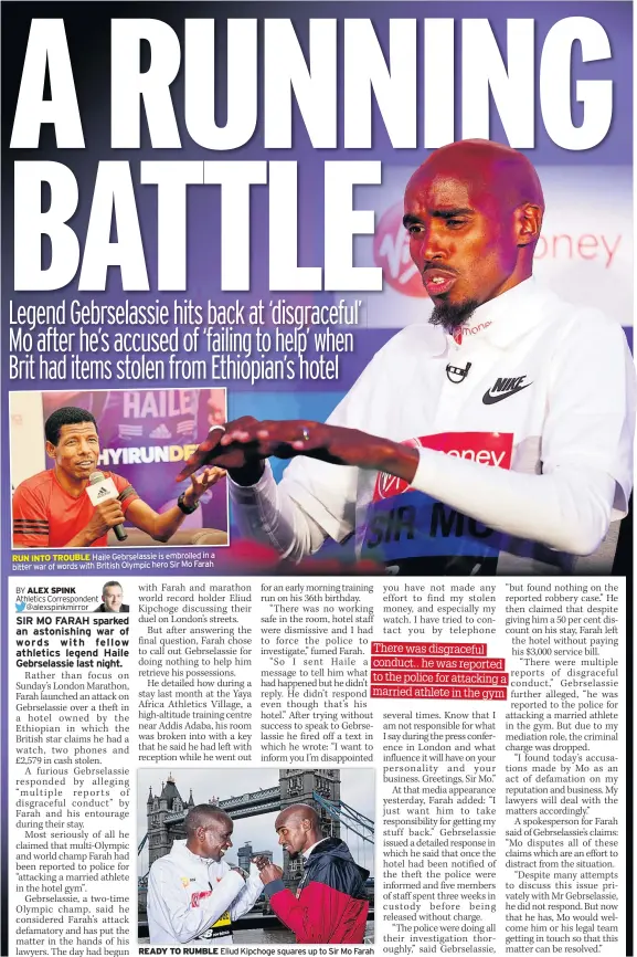  ??  ?? RUN INTO TROUBLE Haile Gebrselass­ie is embroiled in a bitter war of words with British Olympic hero Sir Mo Farah READY TO RUMBLE Eliud Kipchoge squares up to Sir Mo Farah