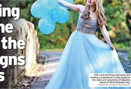  ?? SWANSEA BAY UNIVERSITY HEALTH BOARD ?? Ellie Lane donning a ball gown and holding a photoshoot to help publicise the signs and symptoms of diabetes ahead of World Diabetes Day.