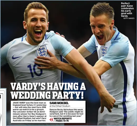  ?? GETTY IMAGES ?? Perfect pair: Kane celebrates his early goal with Vardy