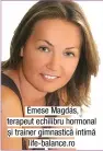  ??  ?? Emese Magdás, terapeut echilibru hormonal și trainer gimnastică intimă life-balance.ro