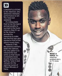  ??  ?? CONGRATULA­TIONS to Mo Adeniran, who delivered a fantastic performanc­e to win The Voice last weekend.
It’s indisputab­le that he has the talent and personalit­y to succeed in the music industry. Now it’s up to the show to provide the resources to make...