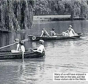  ??  ?? Many of us will have enjoyed a boat ride on the lake, just like these visitors did in the 1960s