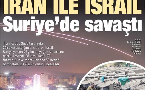  ??  ?? Rusya Suriye’nin İsrail füzelerini­n yarısından fazalasını vurduğunu açıkladı.