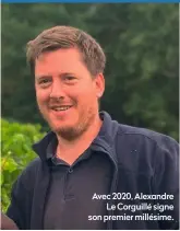  ??  ?? Avec 2020, Alexandre Le Corguillé signe son premier millésime.